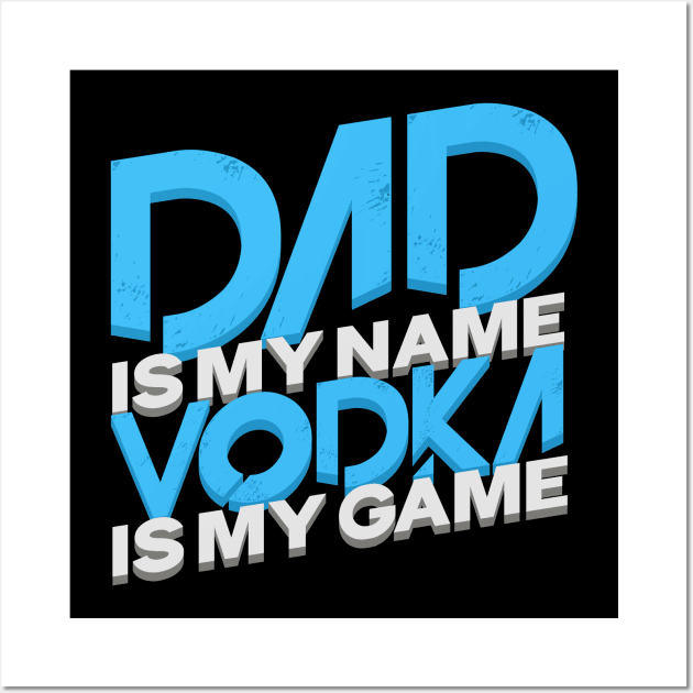 'Dad Is My Name Vodka Is My Game' Funny Vodka Gift Wall Art by ourwackyhome